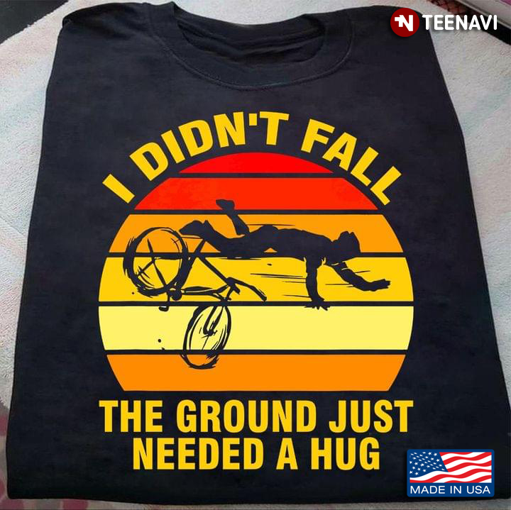 Vintage I Didn't Fall The Ground Just Needed A Hug For Cycling Lover