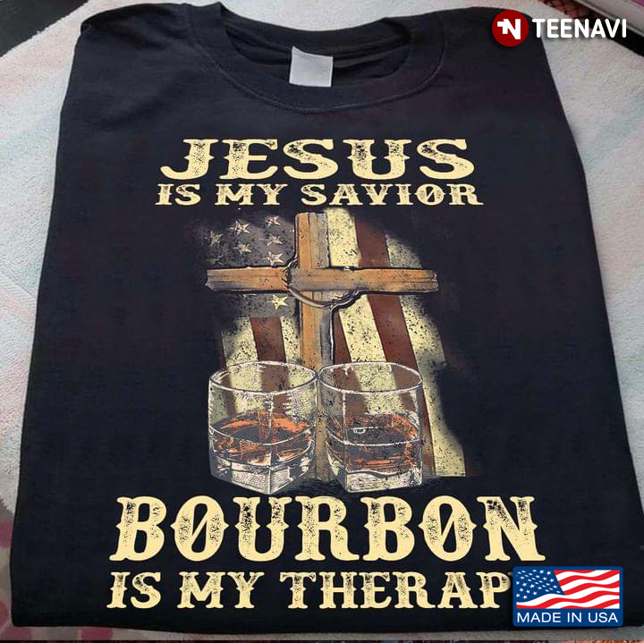 Jesus Is My Savior Bourbon Is My Therapy