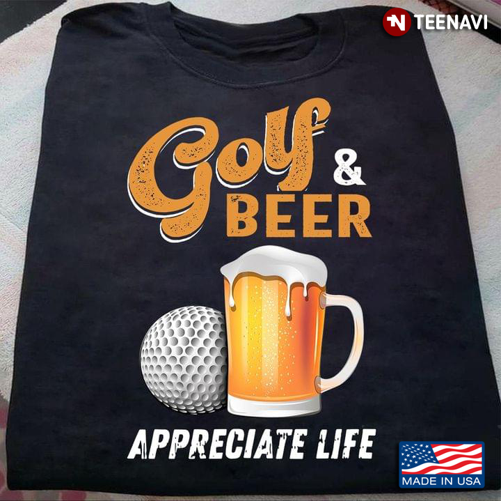 Golf And Beer Appreciate Life For Golf And Beer Lover