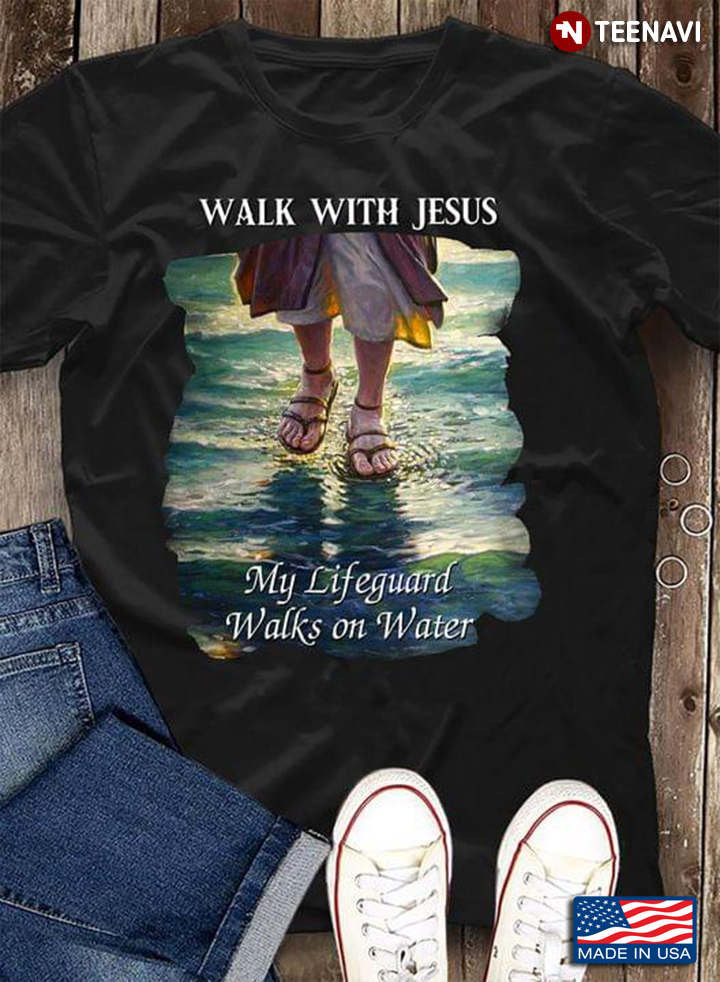 Walk With Jesus My Lifeguard Walks On Water