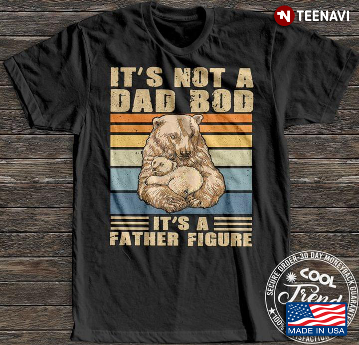 Vintage Bears It's Not A Dad Bod It's A Father Figure For Father's Day