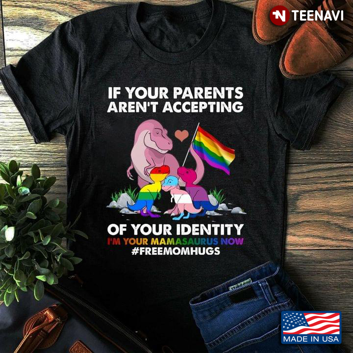 LGBT If Your Parents Aren't Accepting Of Your Identity I'm Your Mamasaurus Now Free Mom Hugs