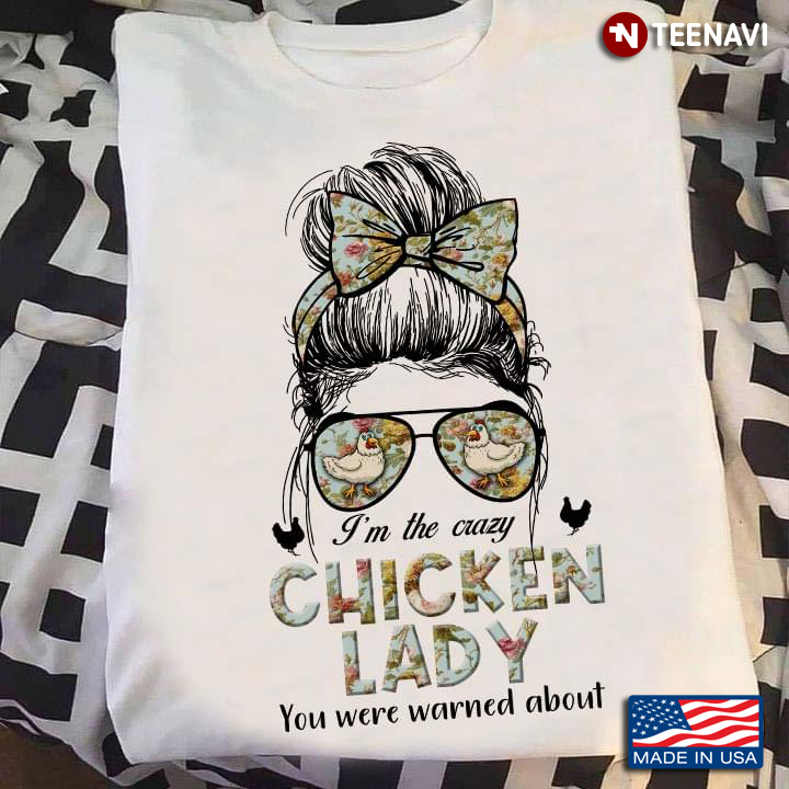 I'm The Crazy Chicken Lady You Were Warned About For Chicken Lover