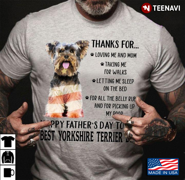 Happy Father's Day To The Best Yorkshire Terrier Dad Thanks For Loving Me And Mom
