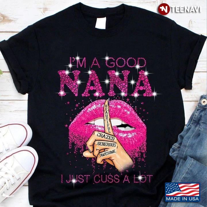 Pink Lips I'm A Good Nana I Just Cuss A Lot