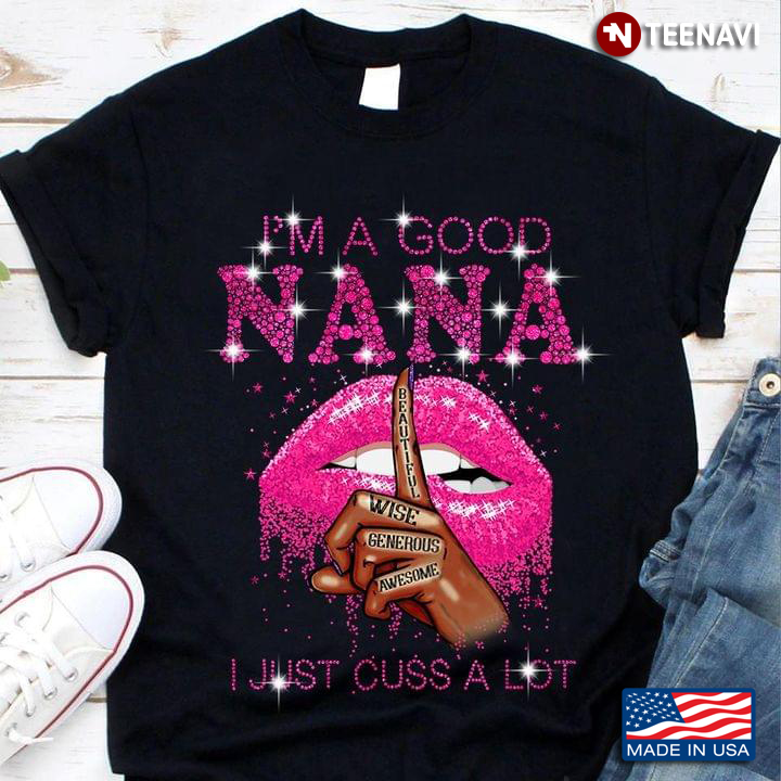 Pink Lips I'm A Good Nana I Just Cuss A Lot