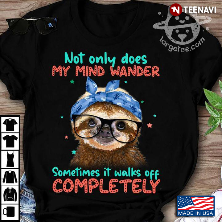 Sloth Not Only Does My Mind Wander Sometimes It Walks Off Completely For Animal Lover