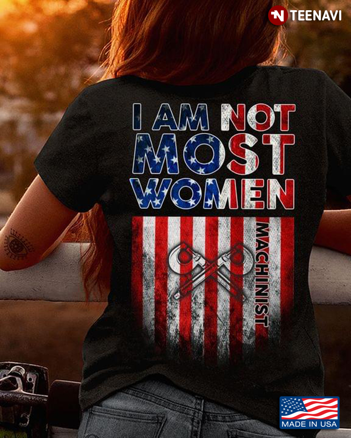 American Flag Machinist I Am Not Most Women