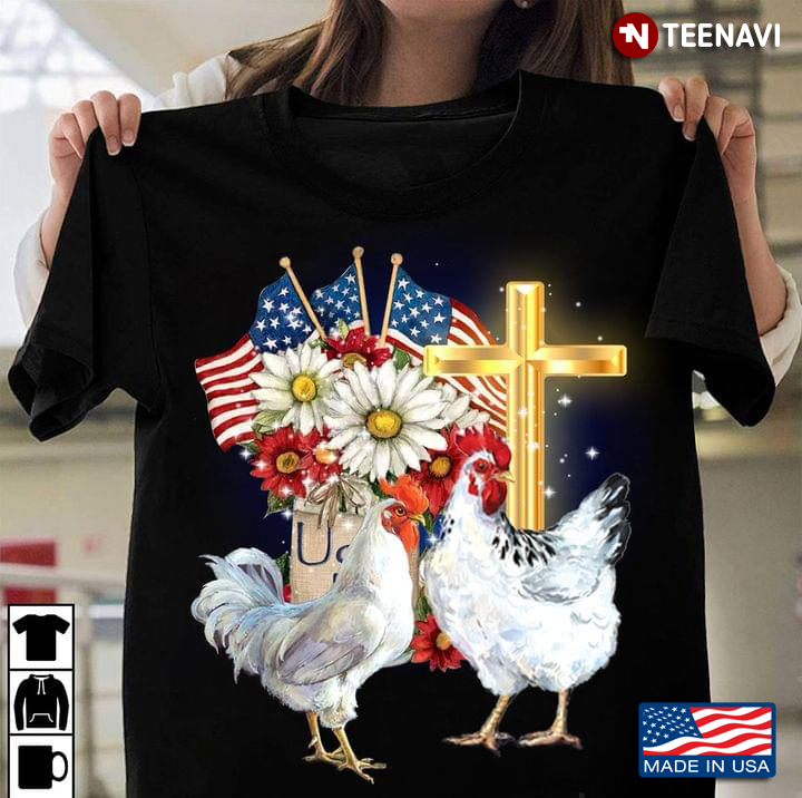 Chickens Jesus Cross American Flag And Flowers Happy Independence Day For 4th Of July