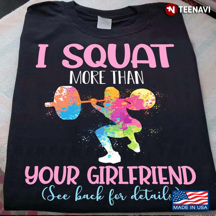 I Squat More Than Your Girlfriend See Back For Details