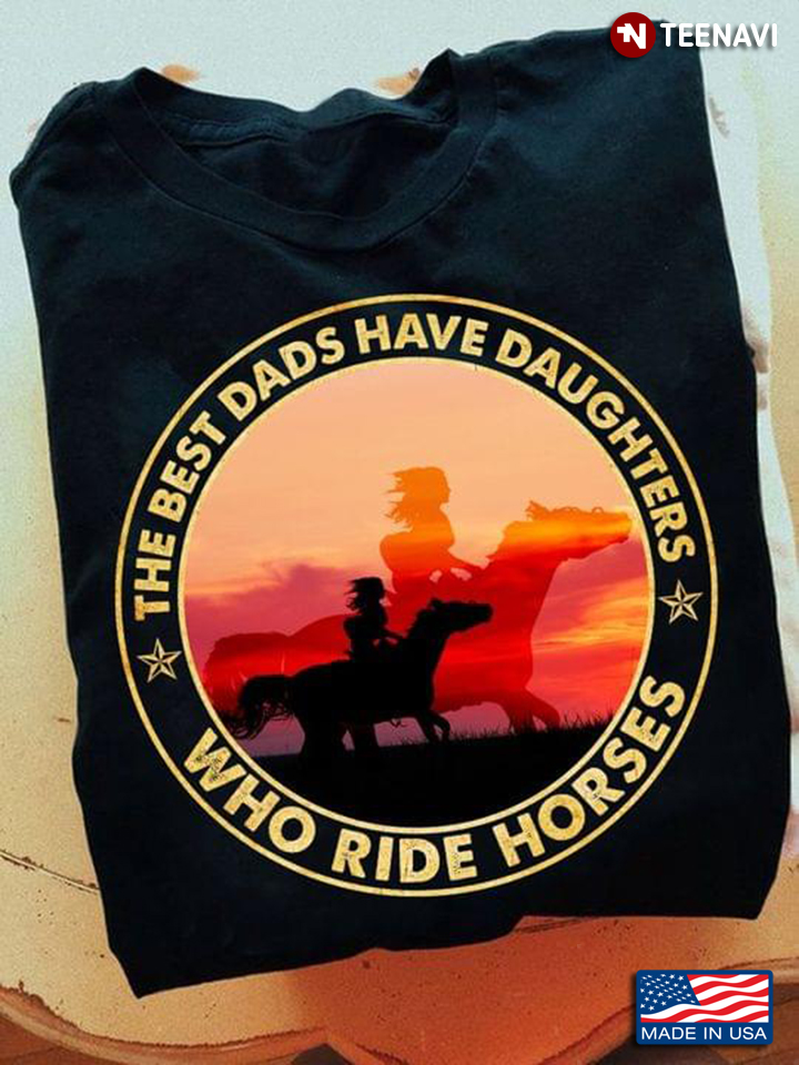 The Best Dads Have Daughters Who Ride Horses For Father’s Day