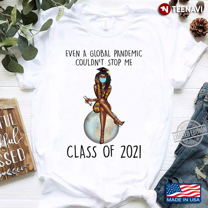 Even A Global Pandemic Couldn't Stop Me Class Of 2021 Graduation Girl