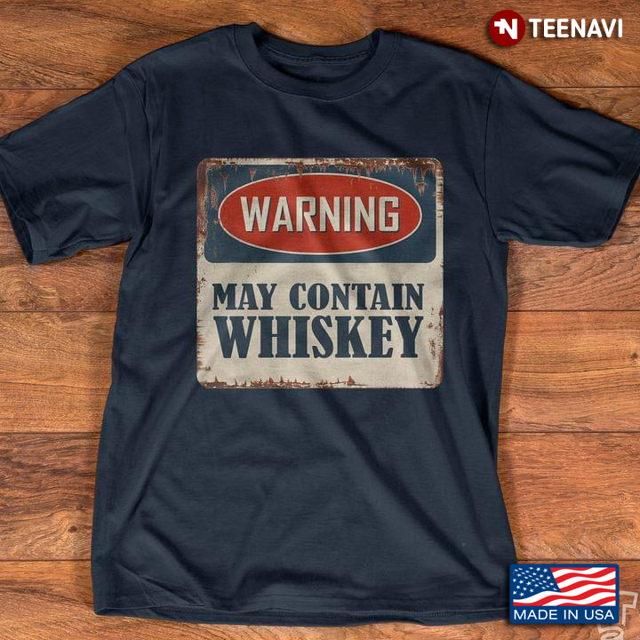 Warning May Contain Whiskey For Whiskey Lover