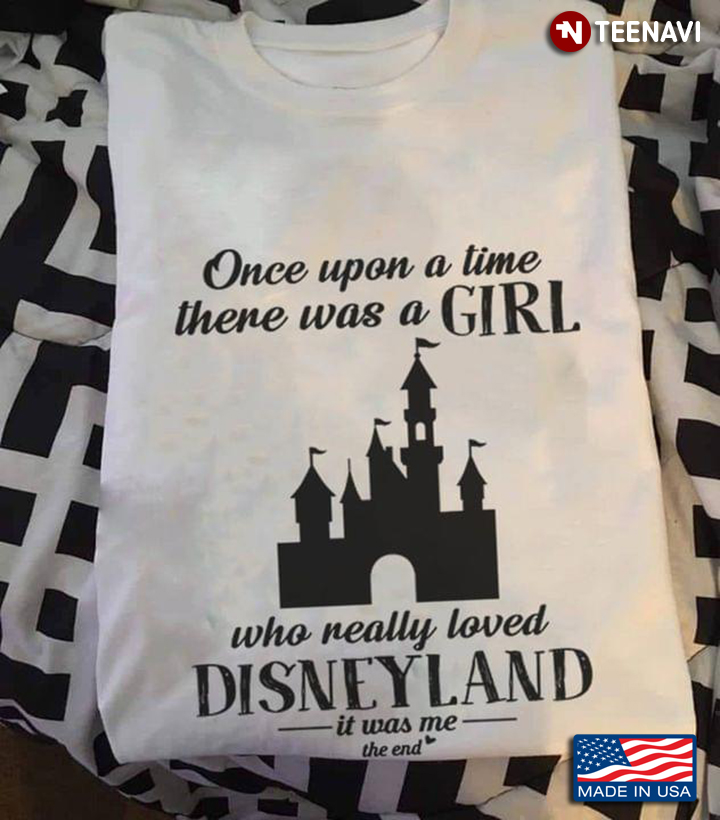 Once Upon A Time There Was A Girl Who Really Loved Disneyland It Was Me The End