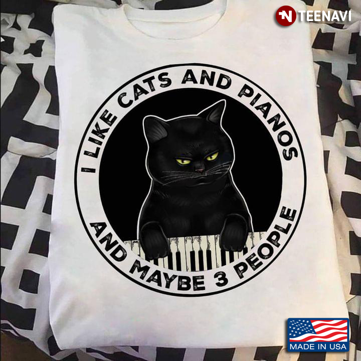Black Cat I Like Cats And Pianos And Maybe 3 People