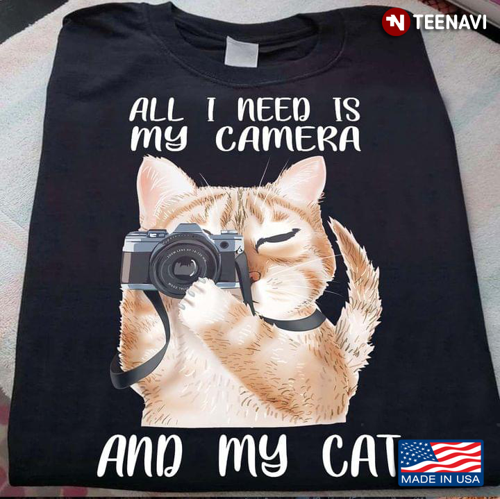 All I Need Is My Camera And My Cat For Cat Lover