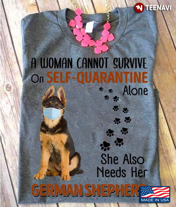 A Woman Cannot Survive On Self Quarantine Alone She Also Needs Her German Shepherd For Dog Lover