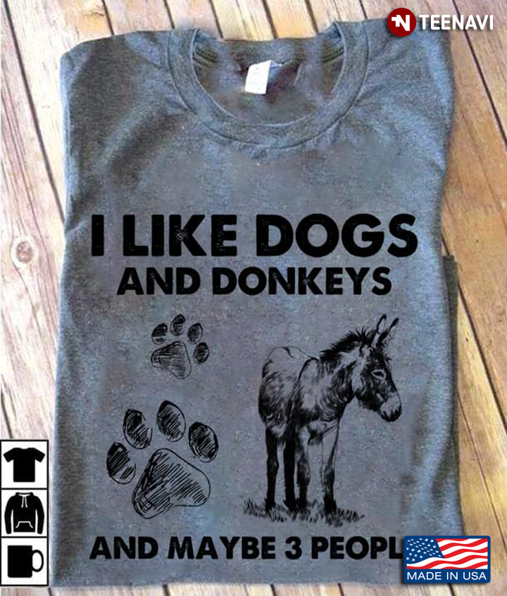 I Like Dogs And Donkey And Maybe 3 People For Animal Lover