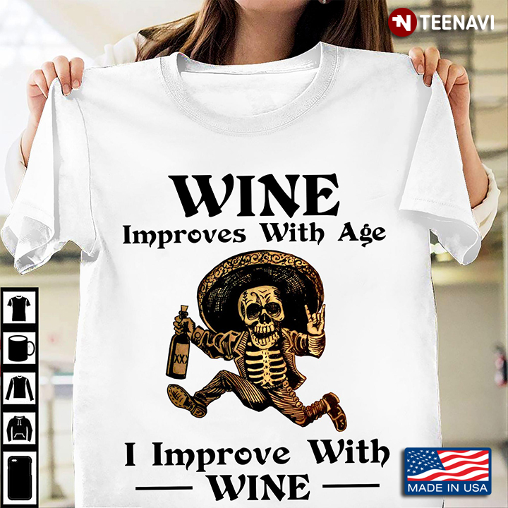 Skeleton Wine Improves With Age I Improve With Wine