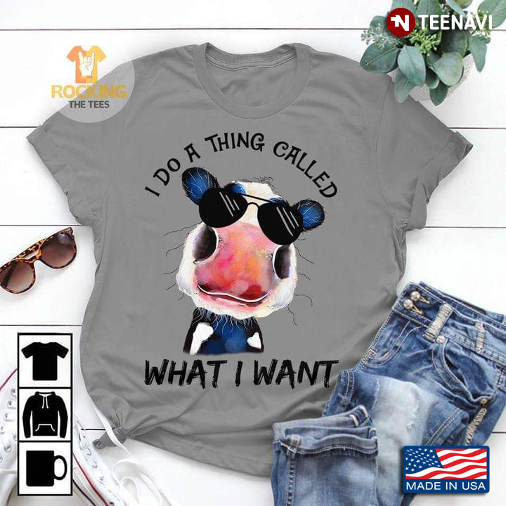 Funny Cow I Do A Thing Called What I Want For Cow Lover