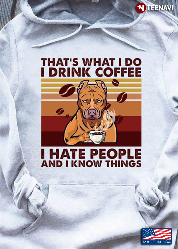 Vintage Pitbull That's What I Do I Drink Coffee I Hate People And I Know Things