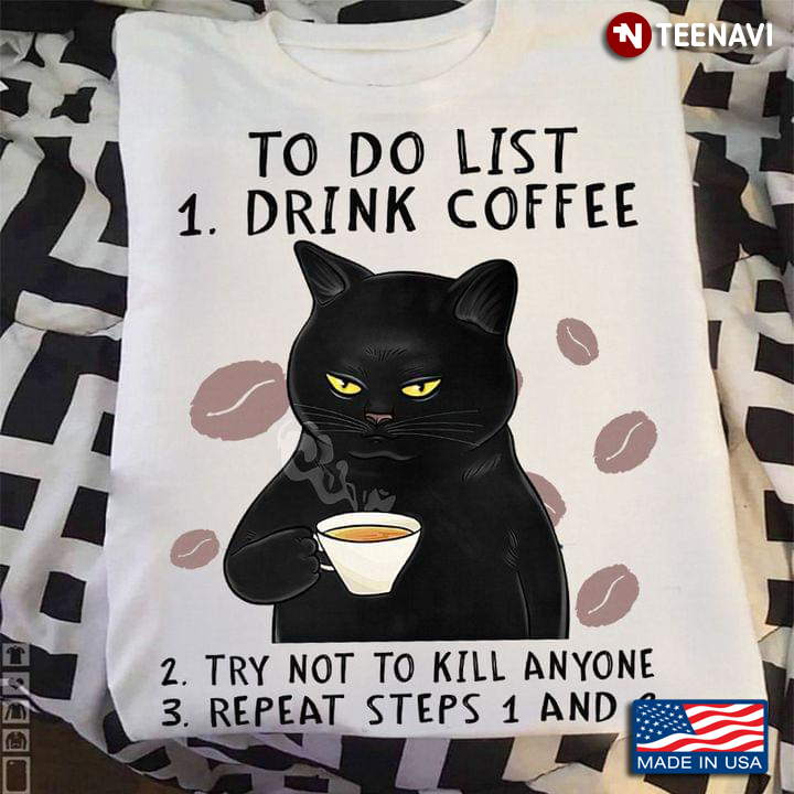Black Cat To Do List Drink Coffee Try Not To Kill Anyone Repeat Steps 1 And 2