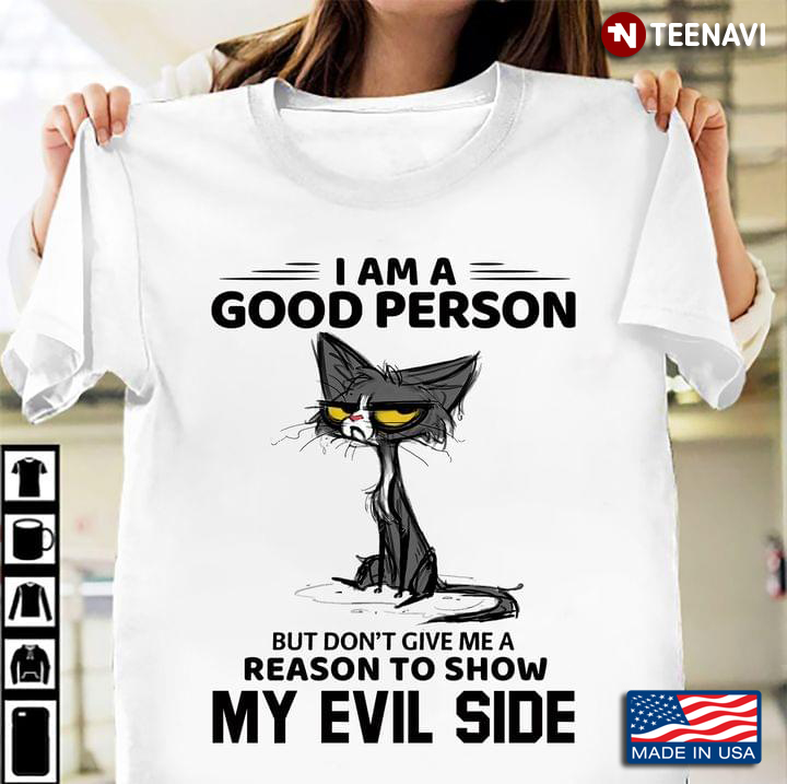 Grumpy Cat I Am A Good Person But Don't Give Me A Reason To Show My Evil Side