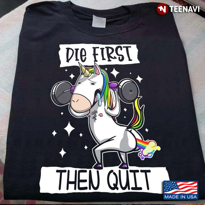 Unicorn Lifting Weights Die First Then Quit