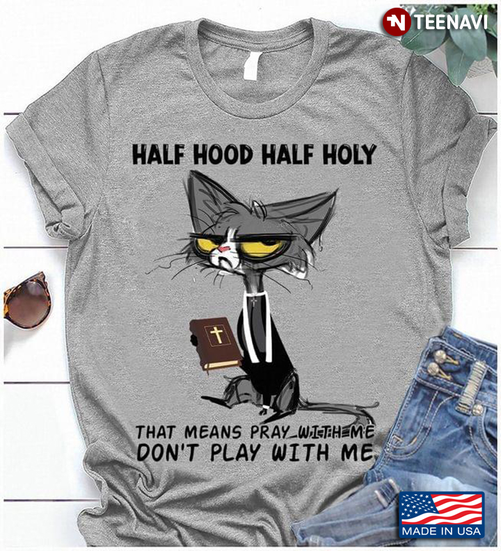 Cat Half Hood Half Holy That Means Pray With Me Don't Play With Me