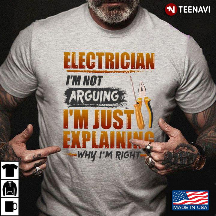 Electrician I'm Not Arguing I'm Just Explaining Why I'm Right