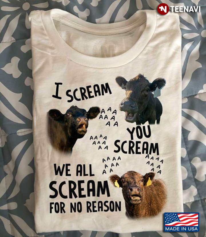Funny Cow I Scream You Scream We All Scream For No Reason For Animal Lover