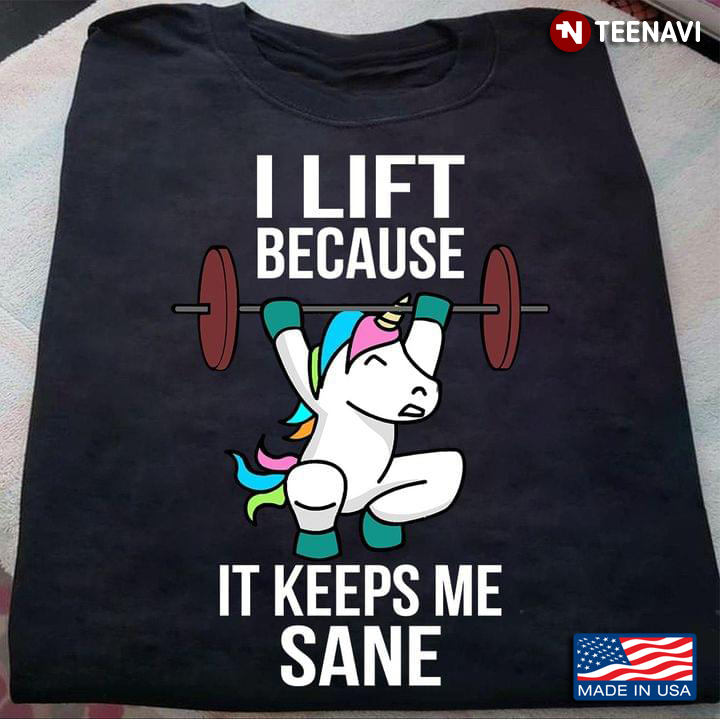 Unicorn Lifting Weights I Lift Because It Keeps Me Sane