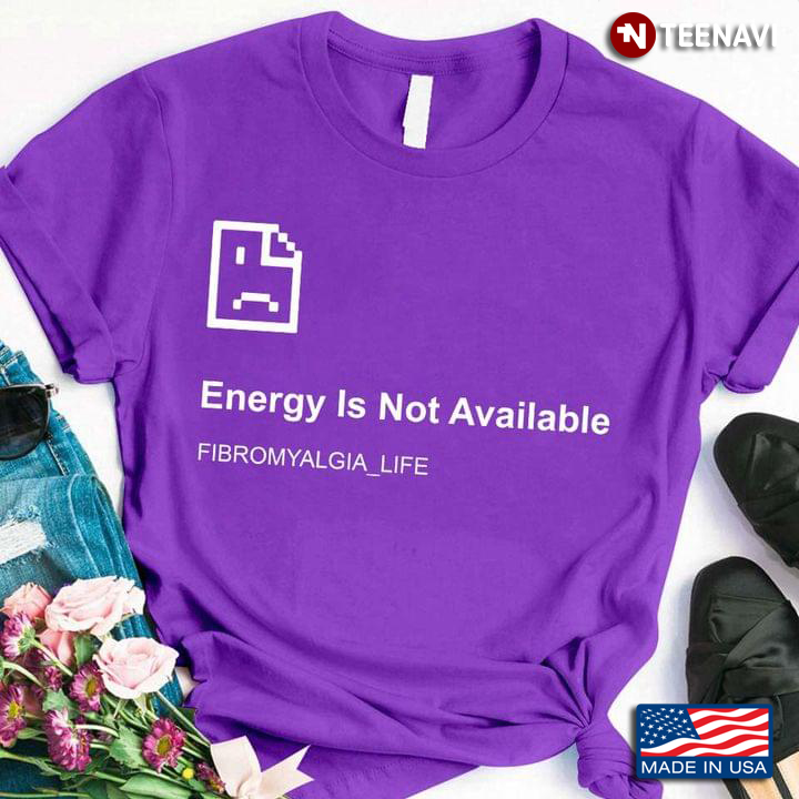 Energy Is Not Available Fibromyalgia Life