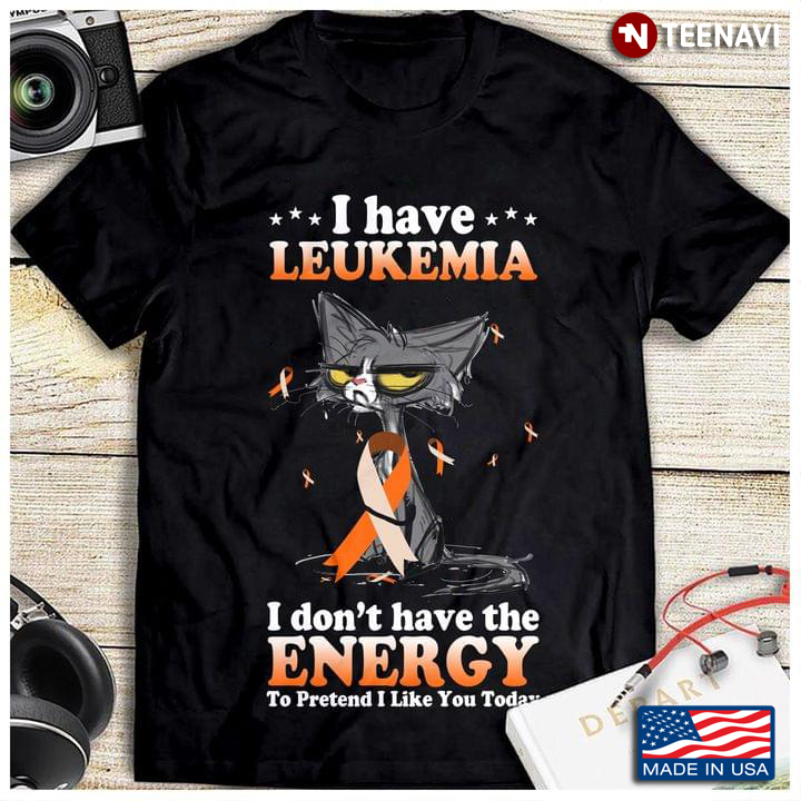 Grumpy Cat Leukemia Awareness I Have Leukemia I Don't Have The Energy To Pretend I Like You Today