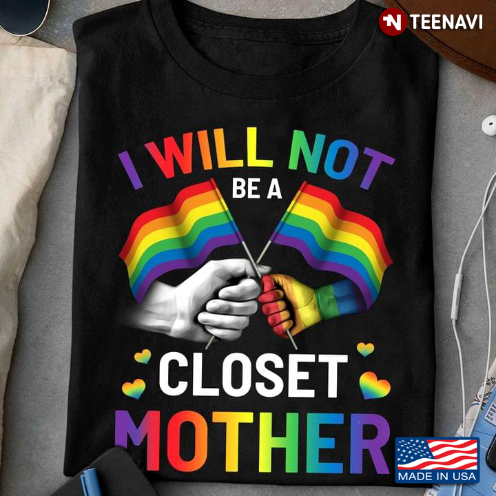 LGBT I Will Not Be A Closet Mother For Mother's Day