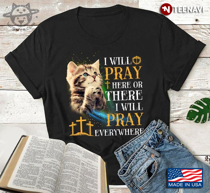 Lovely Cat I Will Pray Here Or There I Will Pray Everywhere For Cat Lover