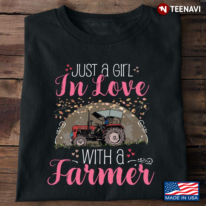 Just A Girl In Love With A Farmer Farmer Driving Tractor