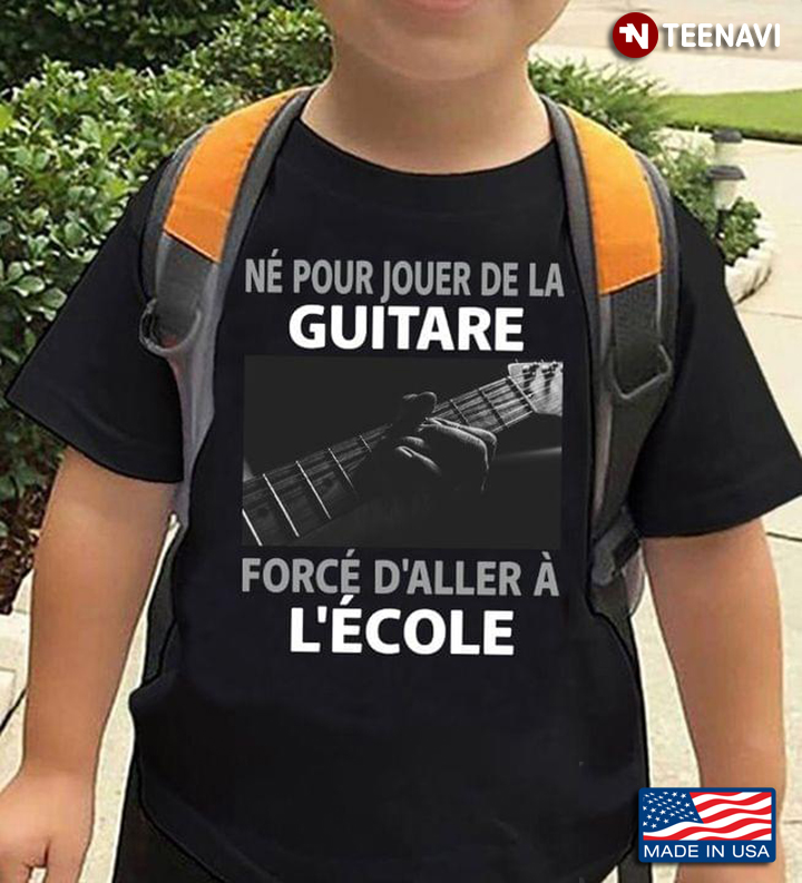 Ne Pour Jouer De La Guitare Force D'Aller A Lecole For Guitar Lover