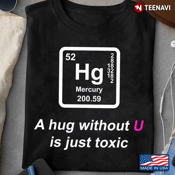A Hug Without U Is Just Toxic Mercury 80 Hg 200.59