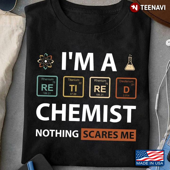I'm A Retired Chemist Nothing Scares Me For Chemistry Lover