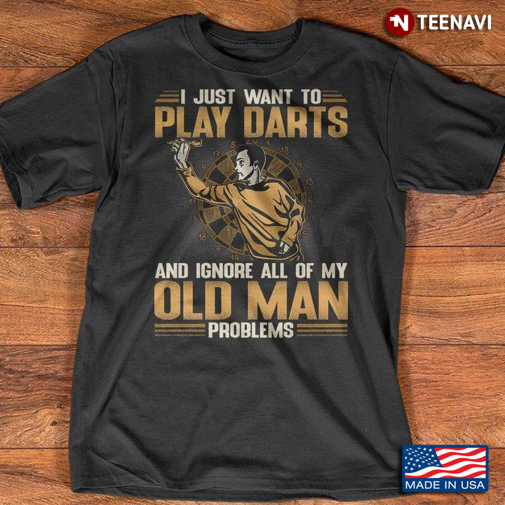 I Just Want To Play Darts And Ignore All Of My Old Man Problems For Sport Lover