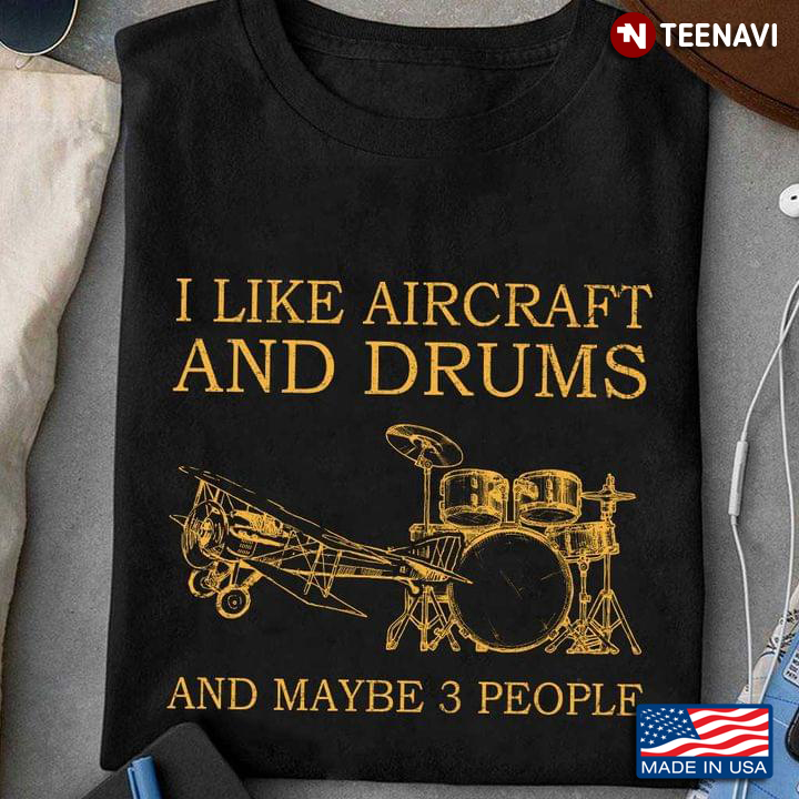 I Like Aircraft And Drums And Maybe 3 People