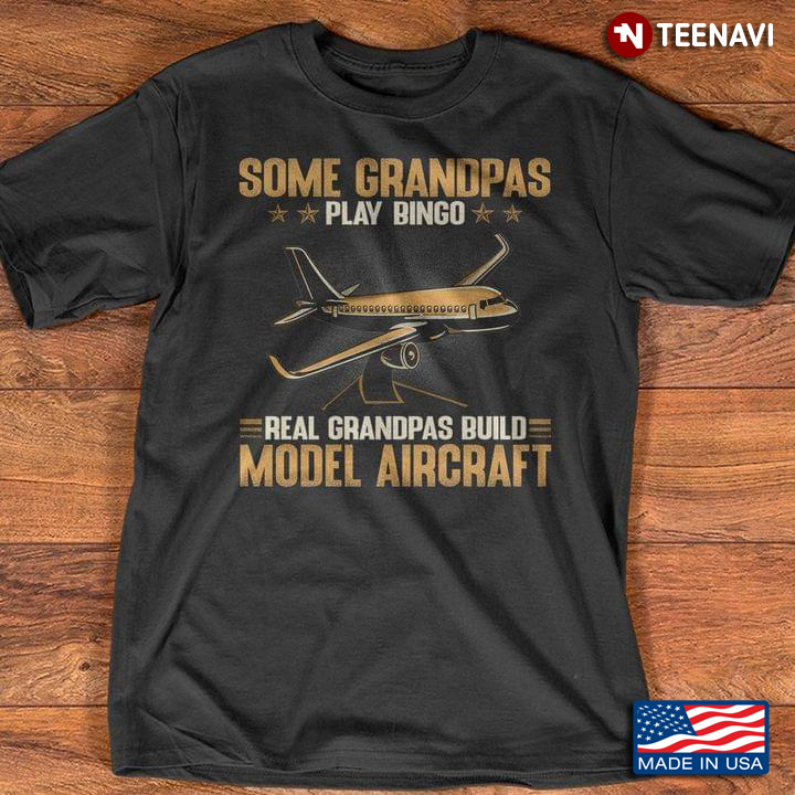 Some Grandpas Play Bingo Real Grandpas Build Model Aircraft