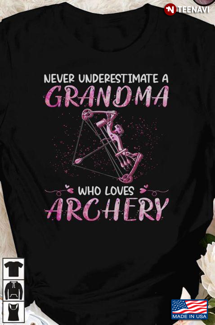 Never Underestimate A Grandma Who Loves Archery