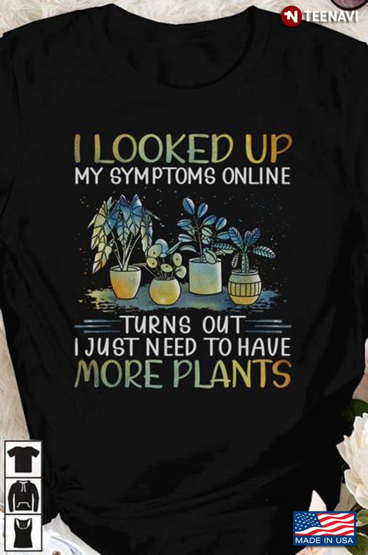 I Looked Up My Symptoms Online Turns Out I Just Need To Have More Plants For Garden Lover