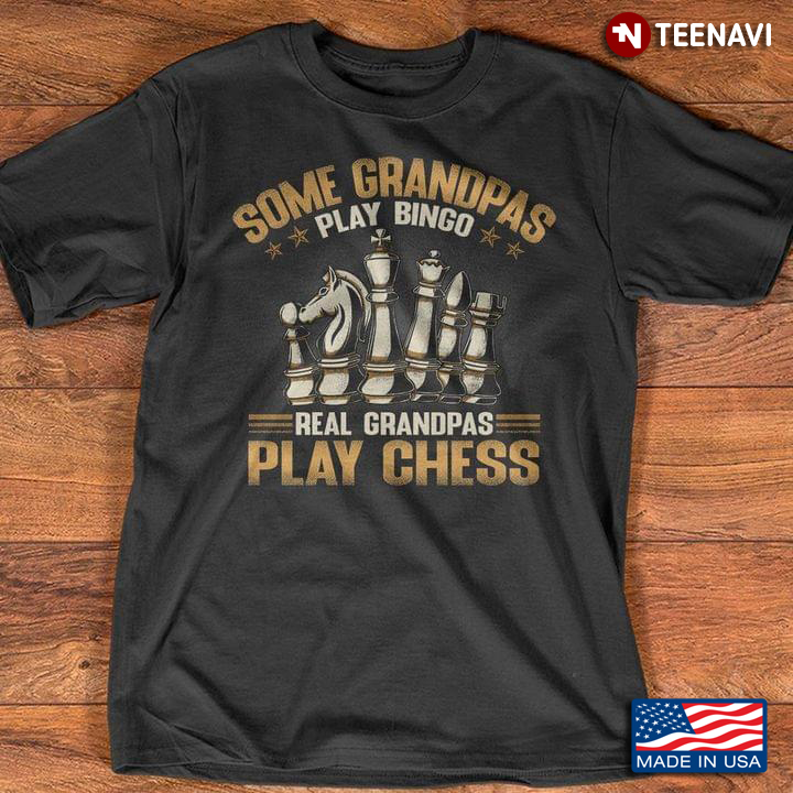 Some Grandpas Play Bingo Real Grandpas Play Chess