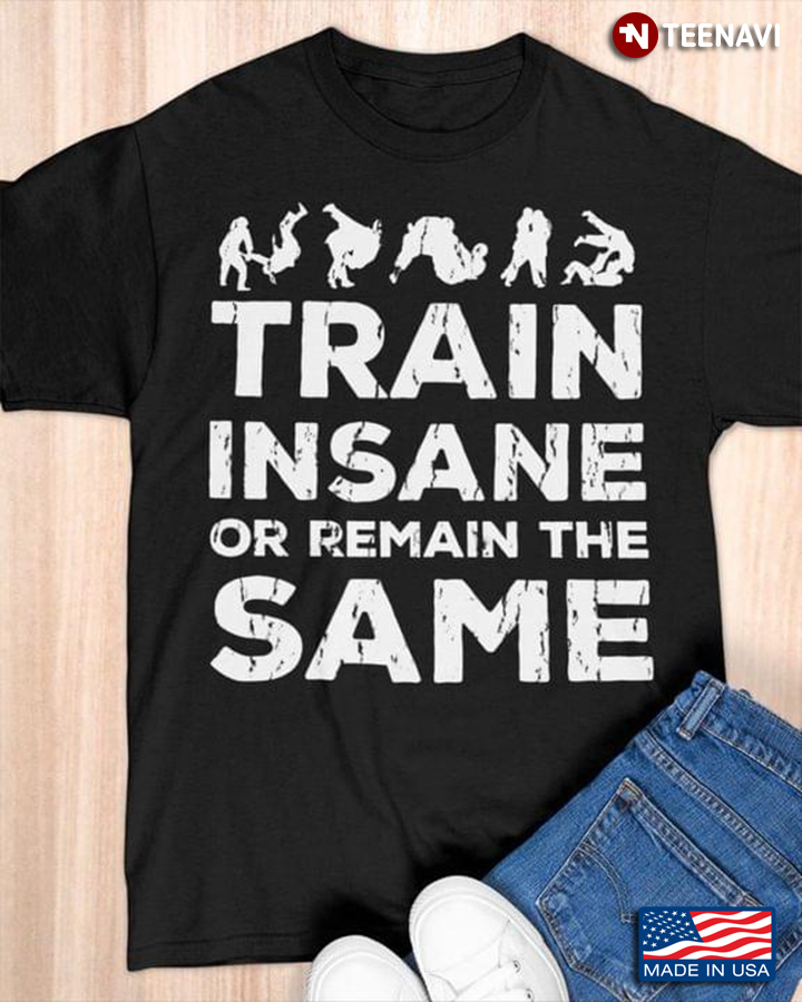 Judo Train Insane Or Remain The Same