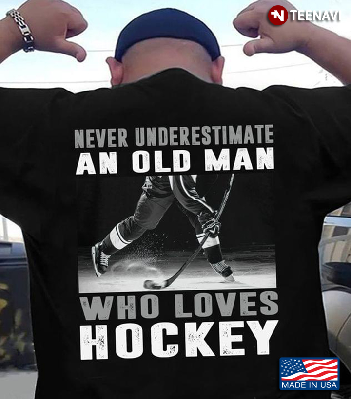 Never Underestimate An Old Man Who Loves Hockey