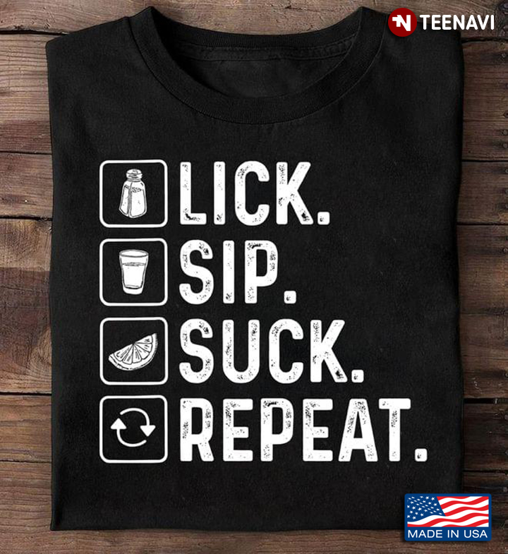 Lick Sip Suck Repeat For Tequila Lover