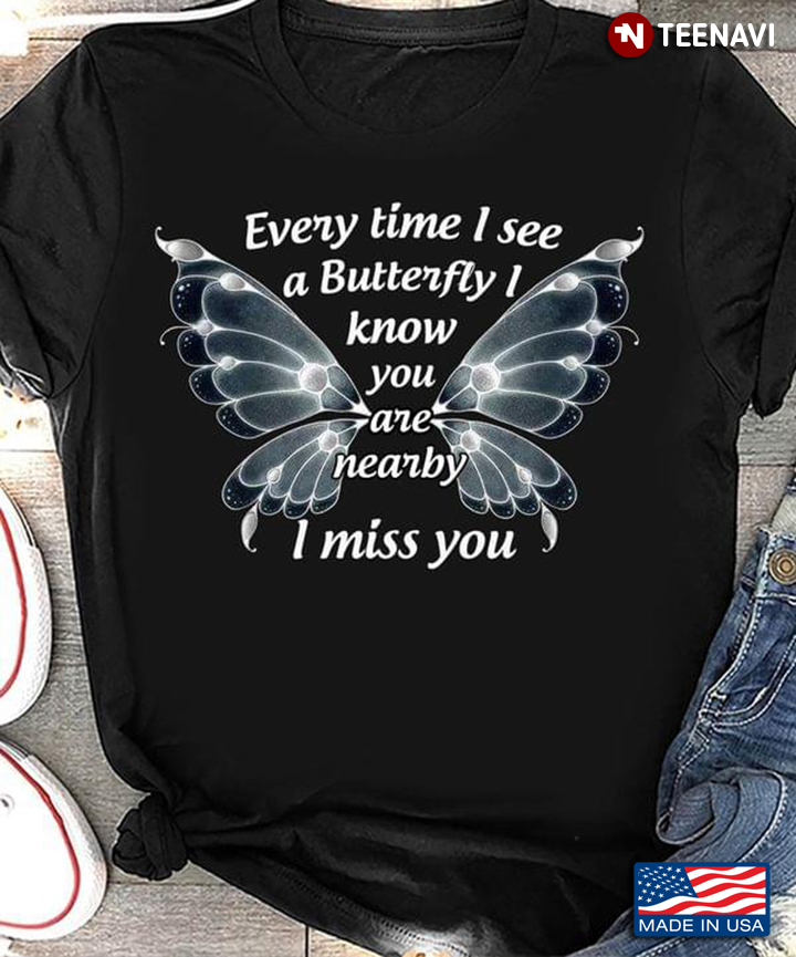 Every Time I See A Butterfly I Know You Are Nearby I Miss You